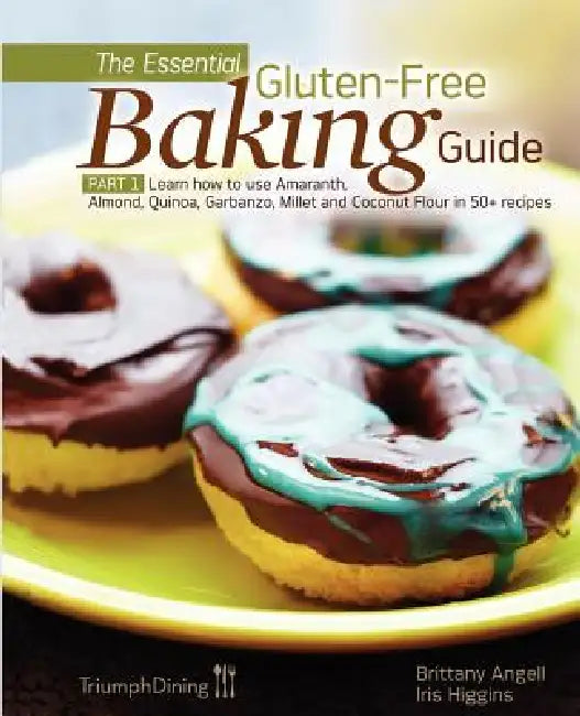 The Essential Gluten-Free Baking Guide Part 1 (Enhanced Edition) by Brittany Angell, Iris Higgins