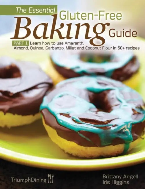 The Essential Gluten-Free Baking Guide Part 1 by Brittany Angell, Iris Higgins