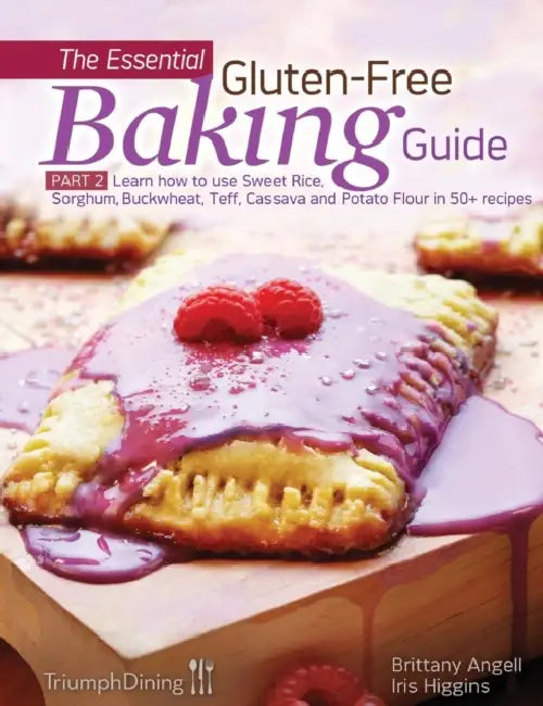 The Essential Gluten-Free Baking Guide Part 2 by Iris Higgins, Brittany Angell