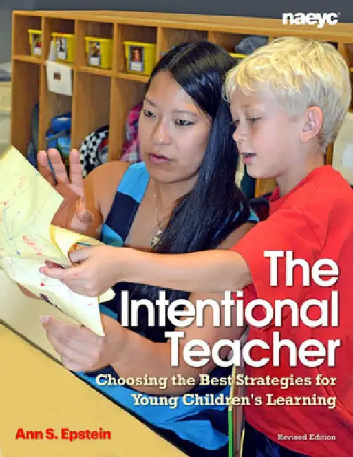The Intentional Teacher: Choosing the Best Strategies for Young Children's Learning by Ann S. Epstein