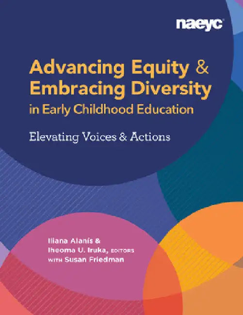 Advancing Equity and Embracing Diversity in Early Childhood Education: Elevating Voices and Actions by Iliana Alanís