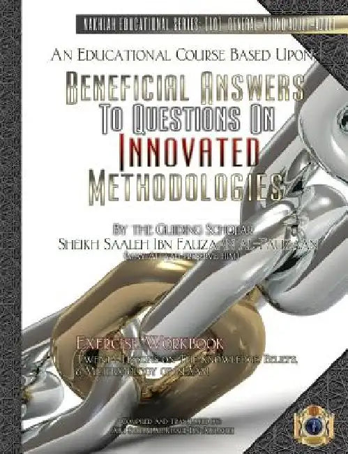 An Educational Course Based Upon: Beneficial Answers to Questions On Innovated Methodologies [Exercise Workbook]: By the Guiding Scholar Sheikh Saaleh by Abu Sukhailah Khalil Ibn-Abelahyi
