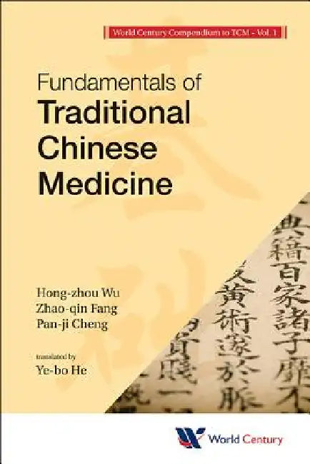 World Century Compendium to Tcm - Volume 1: Fundamentals of Traditional Chinese Medicine by Hong-Zhou Wu, Zhao-Qin Fang, Pan-Ji Cheng