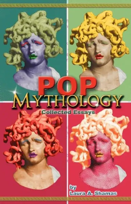 Pop Mythology: Collected Essays by Laura A. Shamas, Ty Donaldson