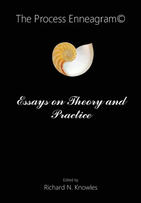 The Process Enneagram(c): Essays on Theory and Practice by Richard Knowles