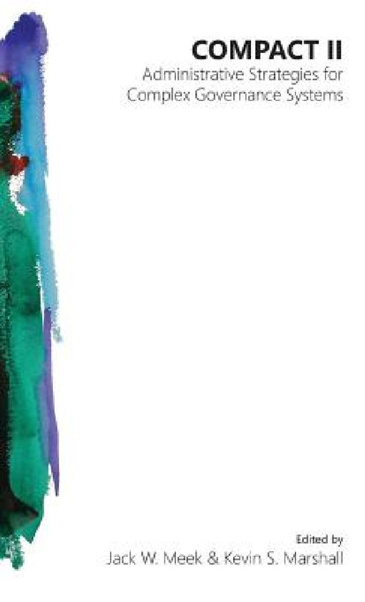 Compact II: Administrative Strategies for Complex Governance Systems by Jack W. Meek, Kevin S. Marshall