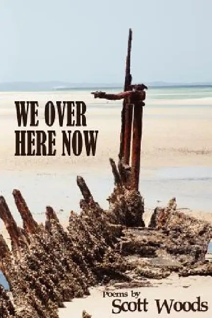 We Over Here Now: Poems by Scott Woods by Scott Woods