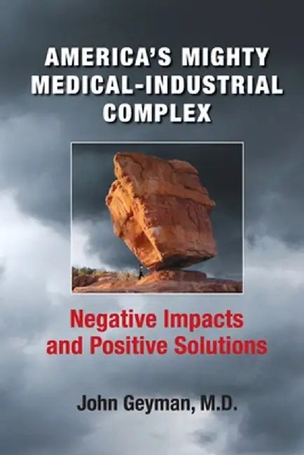 America's Mighty Medical-Industrial Complex by John Geyman