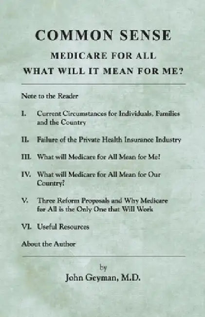Common Sense: Medicare for All: What Will It Mean for Me? by John Geyman