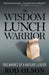 The Wisdom Lunch Warrior: Five Marks of a Mature Leader by Rod Olson