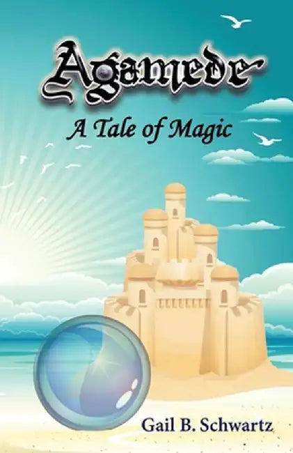 Agamede, a Tale of Magic by Gail B. Schwartz