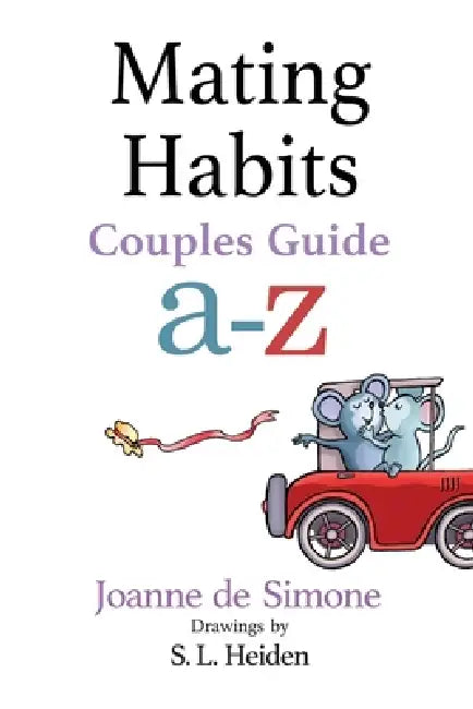Mating Habits: Couples Guide A-Z by Joanne De Simone, S. L. Heiden