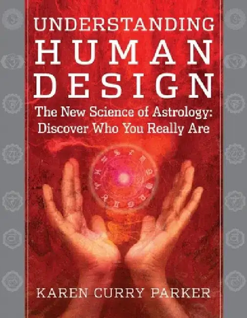 Understanding Human Design: The New Science of Astrology: Discover Who You Really Are by Karen Curry