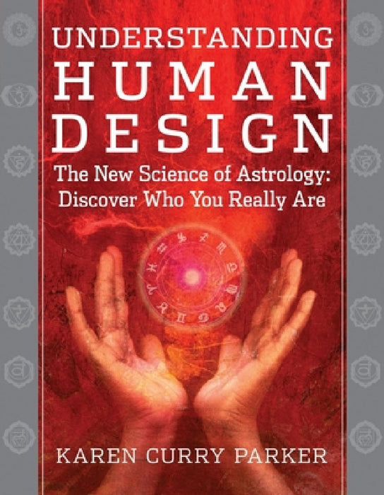 Understanding Human Design: The New Science of Astrology: Discover Who You Really Are
