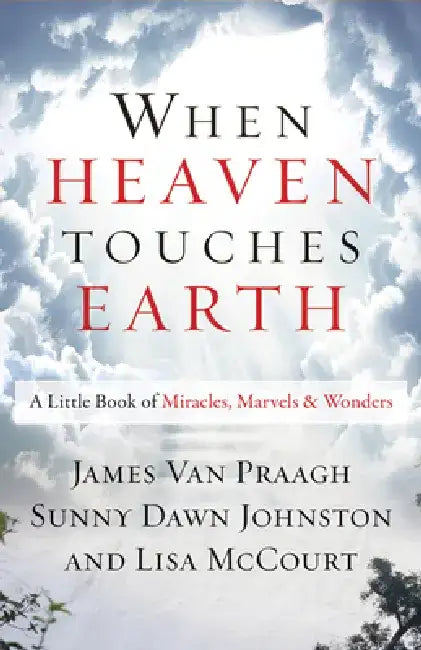 When Heaven Touches Earth: A Little Book of Miracles, Marvels, & Wonders by James Van Praagh