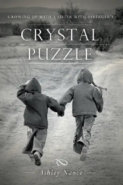 Crystal Puzzle: Growing Up with a Sister with Asperger's by Ashley Nance