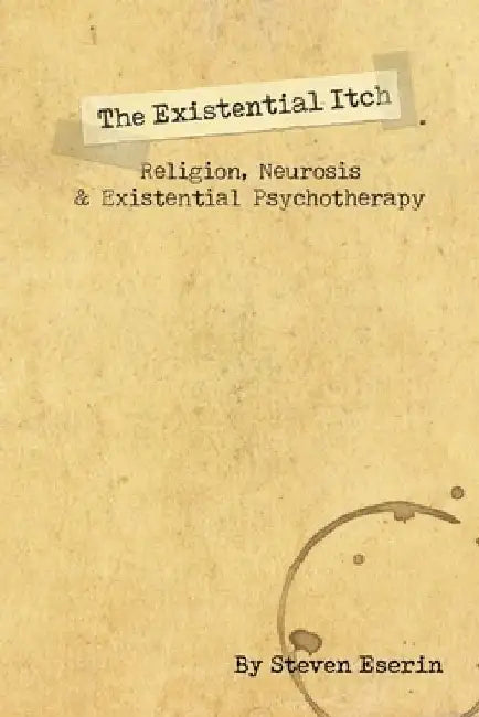 The Existential Itch: Religion, Socially Accepted Neurosis and Existential Psychotherapy by Steven Eserin