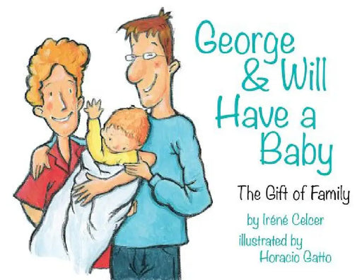 George & Will Have a Baby: The Gift of Family by Irene Celcer