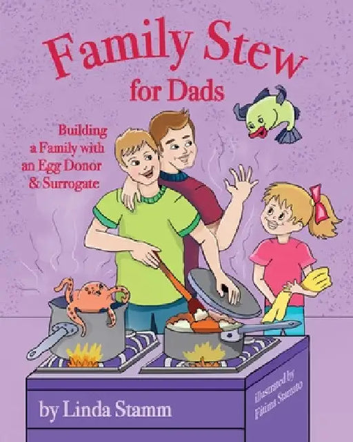 Family Stew for Dads: Building a Family with an Egg Donor & Surrogate by Linda Stamm