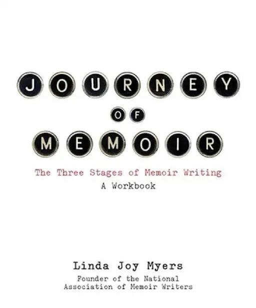 Journey of Memoir: The Three Stages of Memoir Writing by Linda Joy Myers