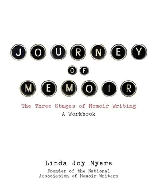 Journey of Memoir: The Three Stages of Memoir Writing by Linda Joy Myers