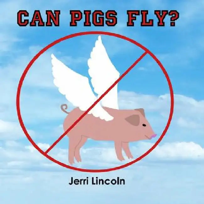 Can Pigs Fly? by Jerri Lincoln