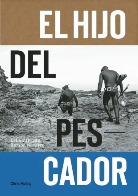El Hijo del Pescador: El Espiritu de Ramon Navarro by Chris Malloy, Ramon Navarro, Josh Berry