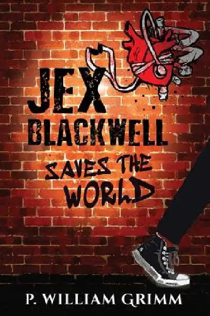 Jex Blackwell Saves the World by P. William Grimm