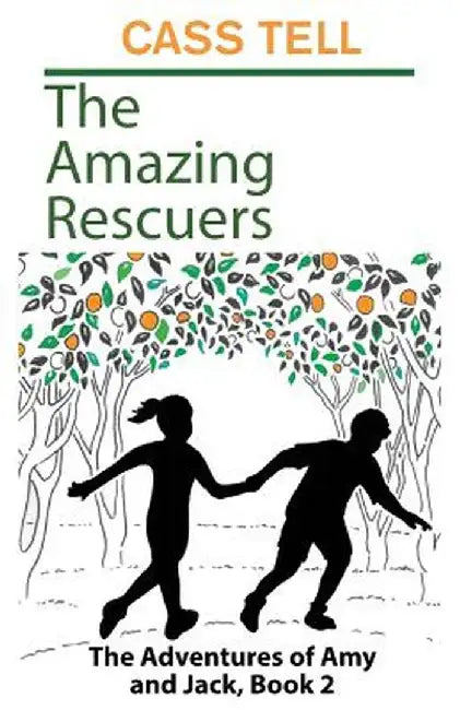 The Amazing Rescuers: The Adventures of Amy and Jack, Book 2 by Cass Tell