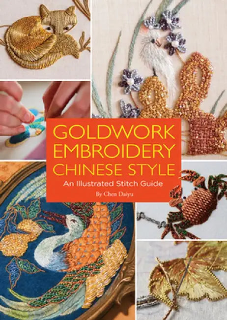 Goldwork Embroidery Chinese Style: An Illustrated Stitch Guide by Daiyu Chen