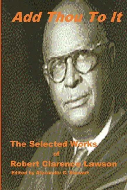 Add Thou To It: Selected Works of Bishop Robert Clarence Lawson by Alexander C. Stewart