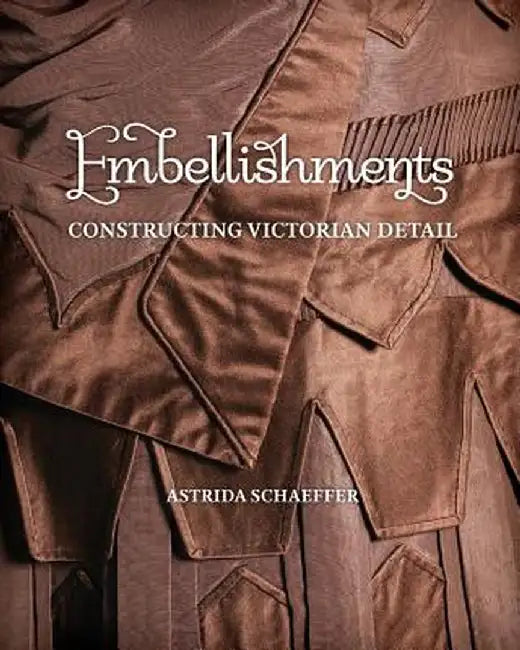 Embellishments: Constructing Victorian Detail by Schaeffer, Astrida