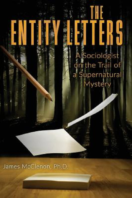 The Entity Letters: A Sociologist on the Trail of a Supernatural Mystery by James McClenon