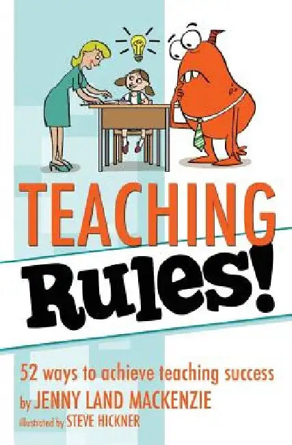 Teaching Rules!: 52 ways to achieve teaching success by Steve Hickner