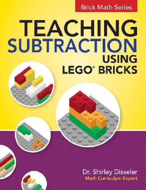 Teaching Subtraction Using LEGO(R) Bricks by Shirley Disseler