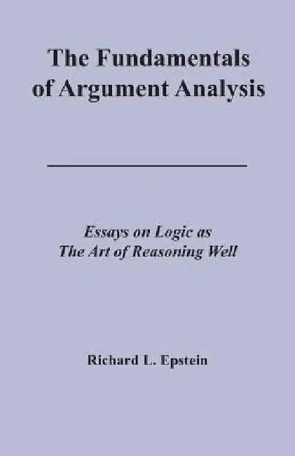 The Fundamentals of Argument Analysis by Richard L. Epstein