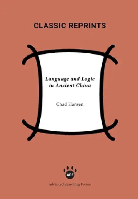 Language and Logic in Ancient China by Chad Hansen