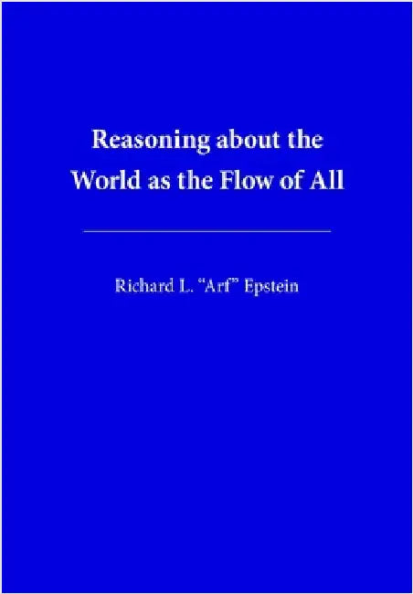 Reasoning about the World as the Flow of All by Epstein, Richard L.