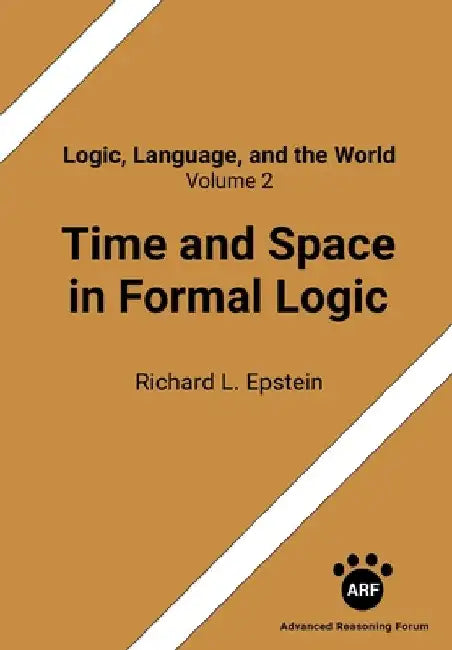 Time and Space in Formal Logic by Richard L. Epstein