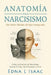 Anatomía del Narcisismo, Del Niño Herido al Ego Integrado by Edna L. L. Isaac, Psy D. Peter Burgos Vega