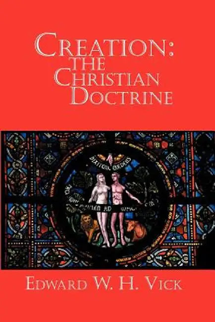 Creation: The Christian Doctrine by Edward W. H. Vick