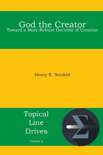 God the Creator: Toward a More Robust Doctrine of Creation by Henry E. Neufeld