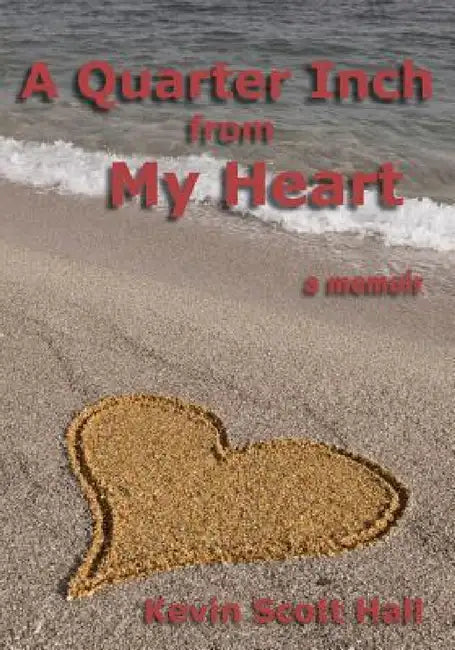 A Quarter Inch from My Heart: A Memoir by Kevin Scott Hall