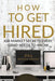 How to Get Hired: Job Market Secrets Every Grad Needs to Know by Jill DeSena-Shook