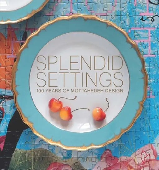 Splendid Settings: 100 Years of Mottahedeh Design by Wendy Kvalheim