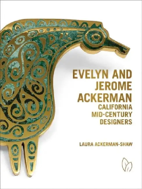Evelyn and Jerome Ackerman: California Mid-Century Designers by Laura Ackerman-Shaw