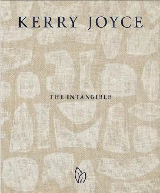 Kerry Joyce: The Intangible by Kerry Joyce