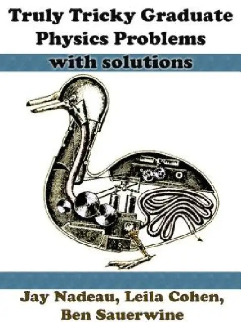 Truly Tricky Graduate Physics Problems by Jay Nadeau