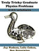 Truly Tricky Graduate Physics Problems by Jay Nadeau