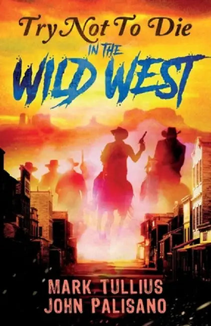 Try Not to Die: In the Wild West by Mark Tullius